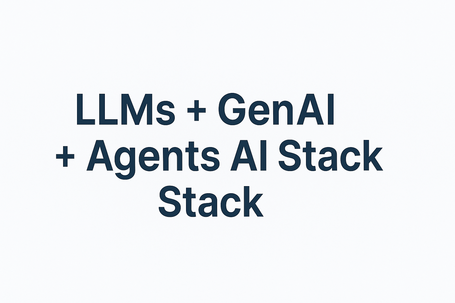 LLMs + GenAI + Agents AI Stack
